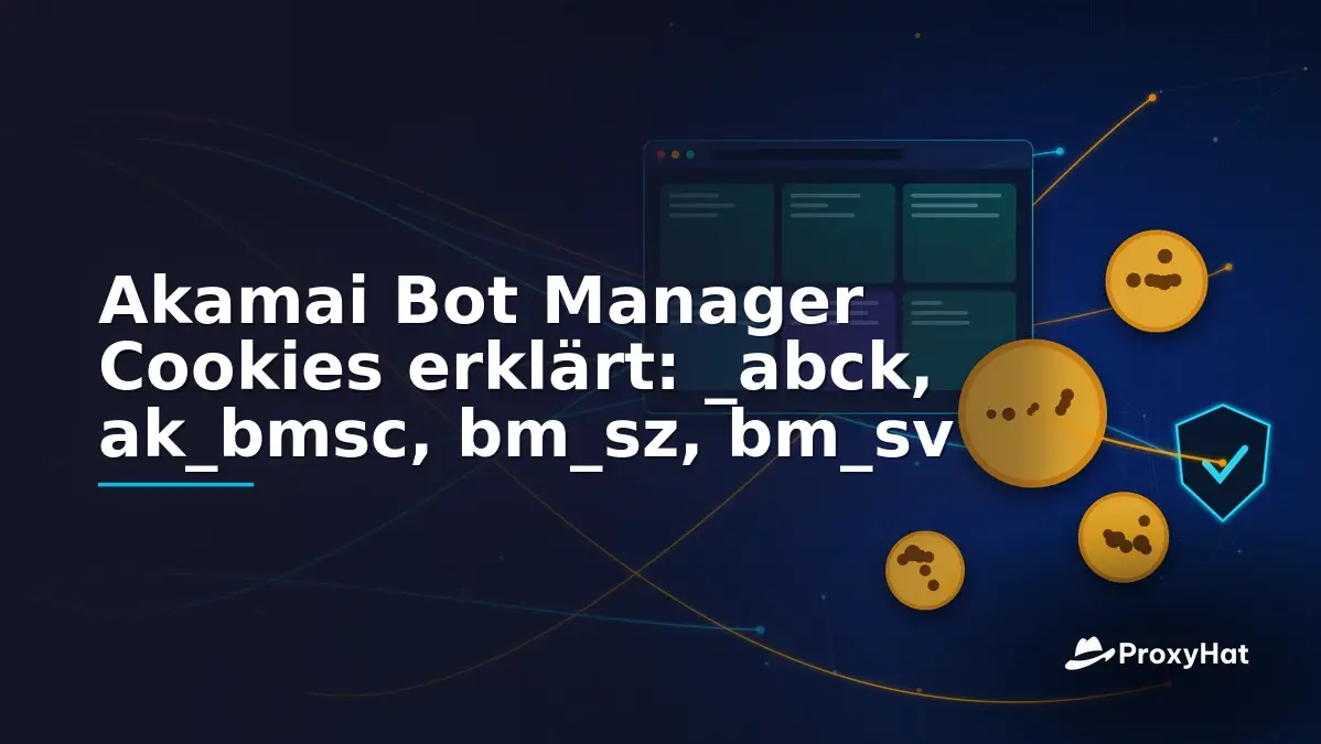 Akamai Bot Manager Cookies Explained: _abck, ak_bmsc, bm_sz, bm_sv