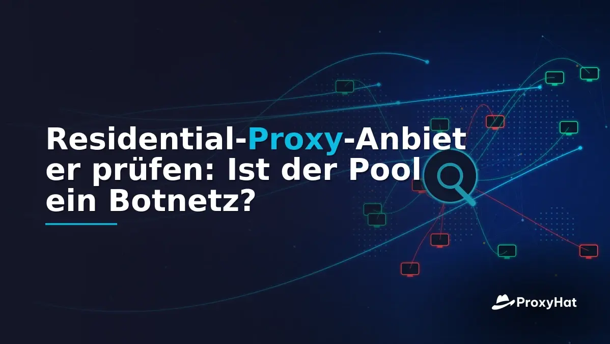 Residential Proxy Due Diligence: Is Your Provider's Pool a Botnet?