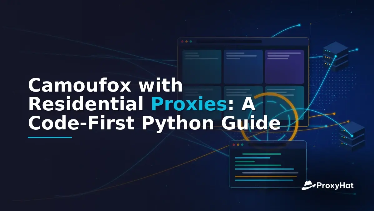 Camoufox with Residential Proxies: A Code-First Python Guide