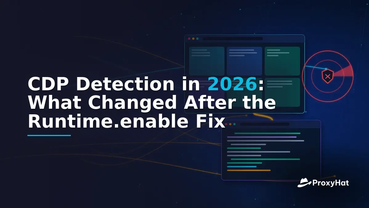 CDP Detection in 2026: What Changed After the Runtime.enable Fix