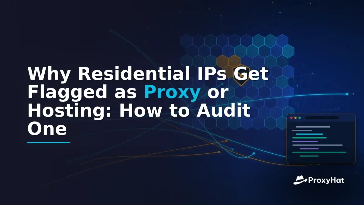 Why Residential IPs Get Flagged as Proxy or Hosting: How to Audit One