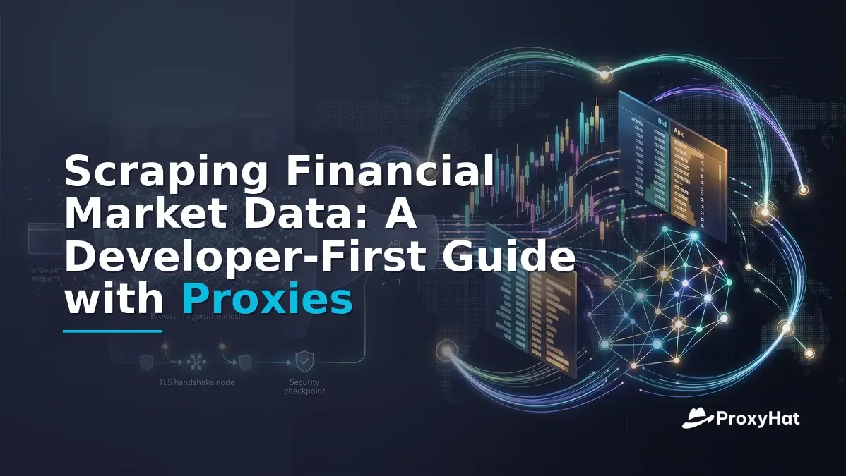 Scraping Financial Market Data: A Developer-First Guide with Proxies