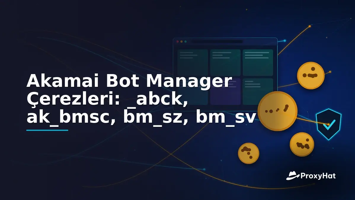 Akamai Bot Manager Cookies Explained: _abck, ak_bmsc, bm_sz, bm_sv