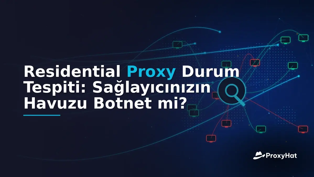 Residential Proxy Due Diligence: Is Your Provider's Pool a Botnet?