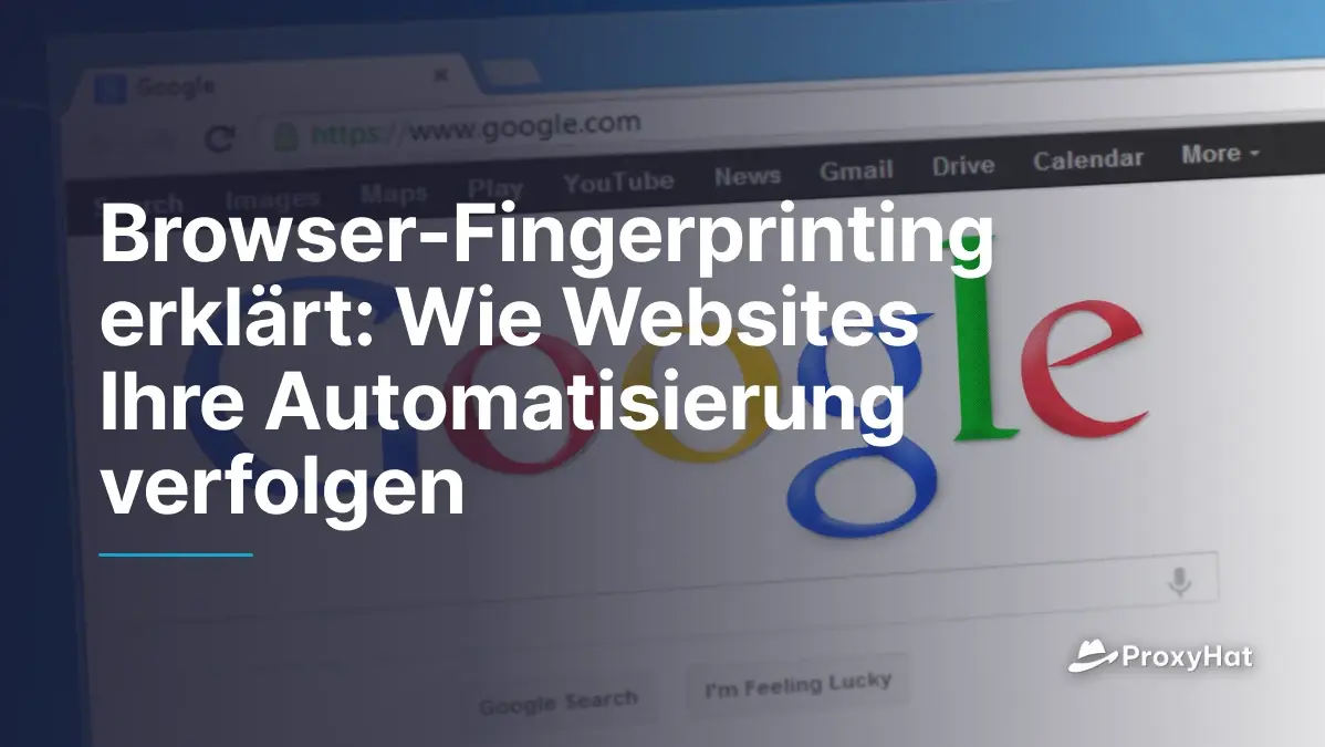 Browser-Fingerprinting erklärt: Wie Websites Ihre Automatisierung verfolgen