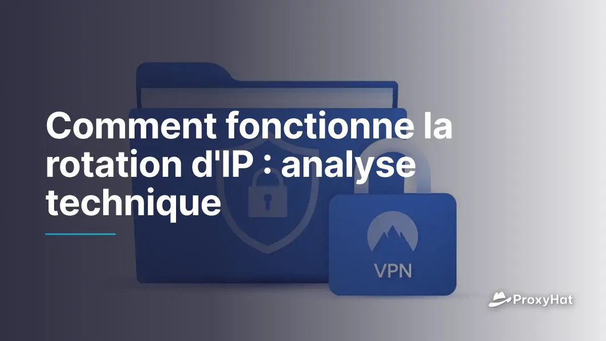 Comment fonctionne la rotation d'IP : analyse technique