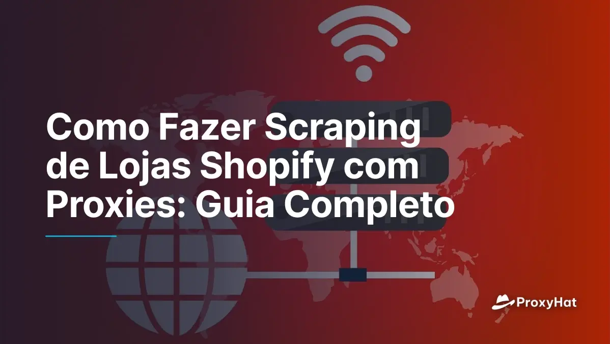 Como Fazer Scraping de Lojas Shopify com Proxies: Guia Completo