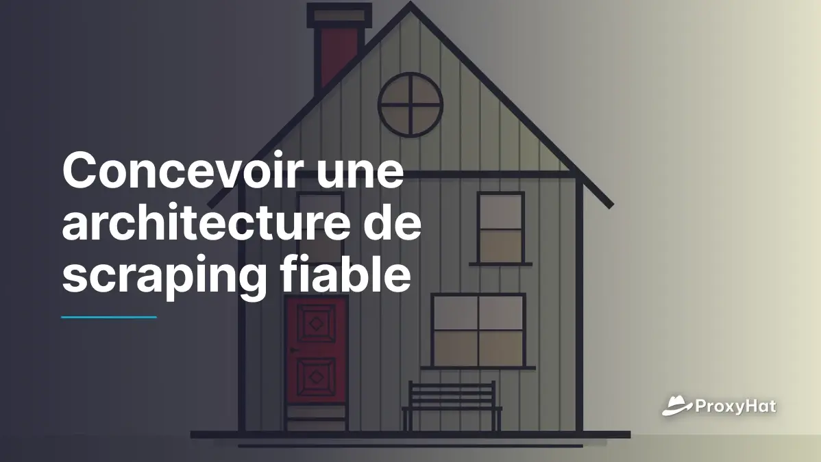 Concevoir une architecture de scraping fiable