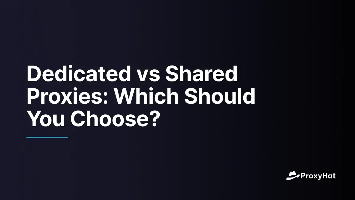 Dedicated vs Shared Proxies: Which Should You Choose?