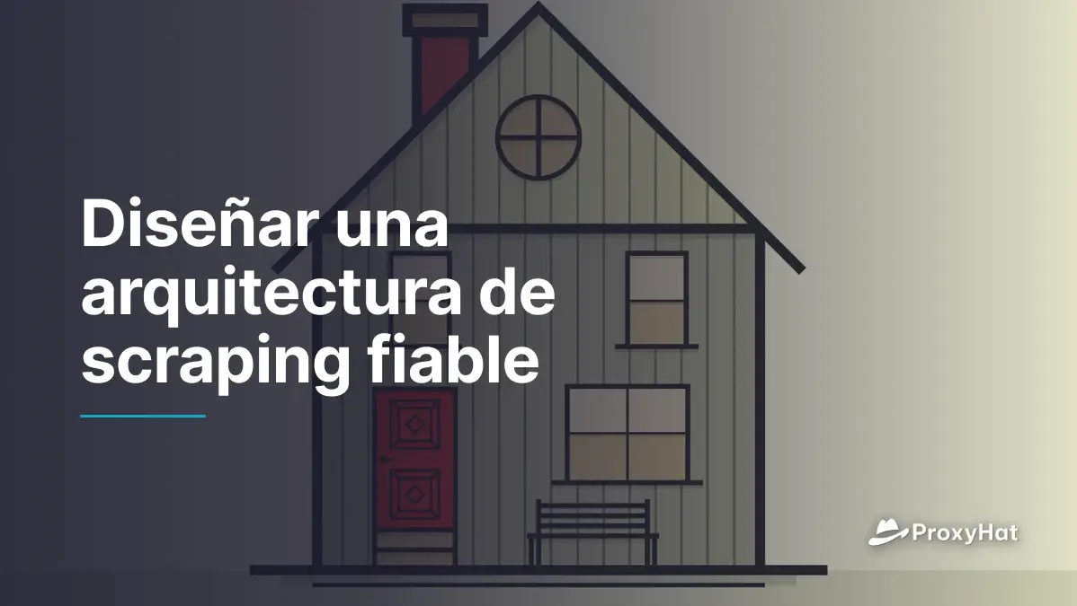 Diseñar una arquitectura de scraping fiable