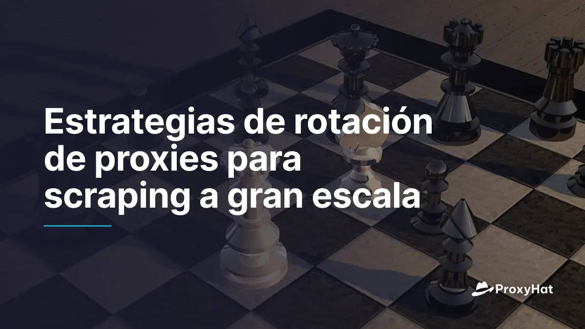 Estrategias de rotación de proxies para scraping a gran escala