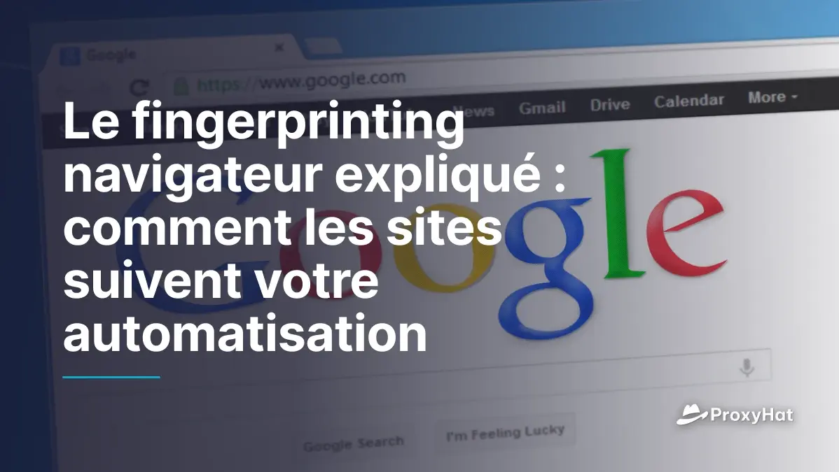 Le fingerprinting navigateur expliqué : comment les sites suivent votre automatisation