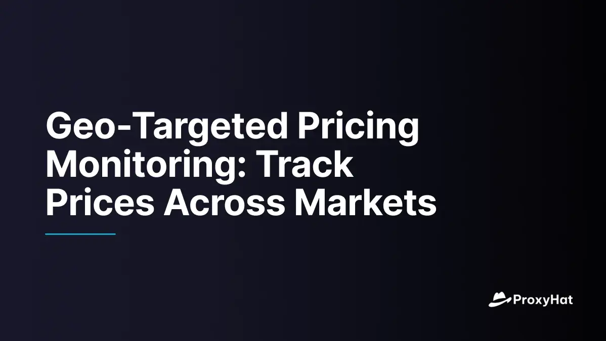 Geo-Targeted Pricing Monitoring: Track Prices Across Markets