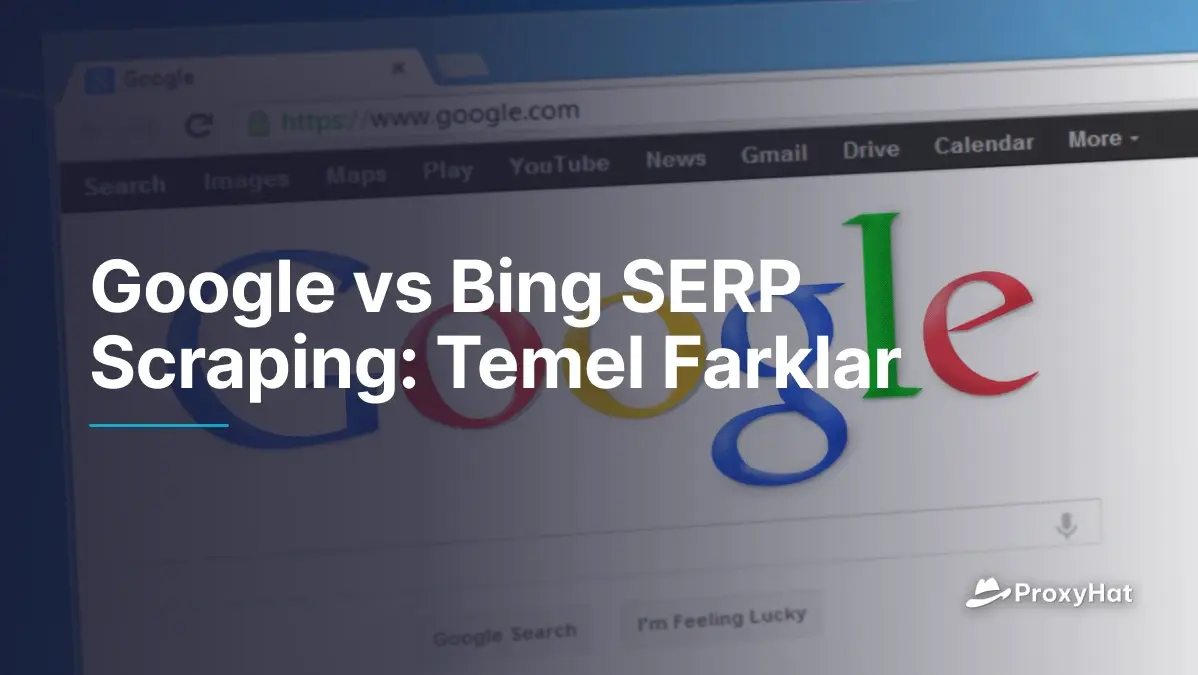 Google vs Bing SERP Scraping: Temel Farklar