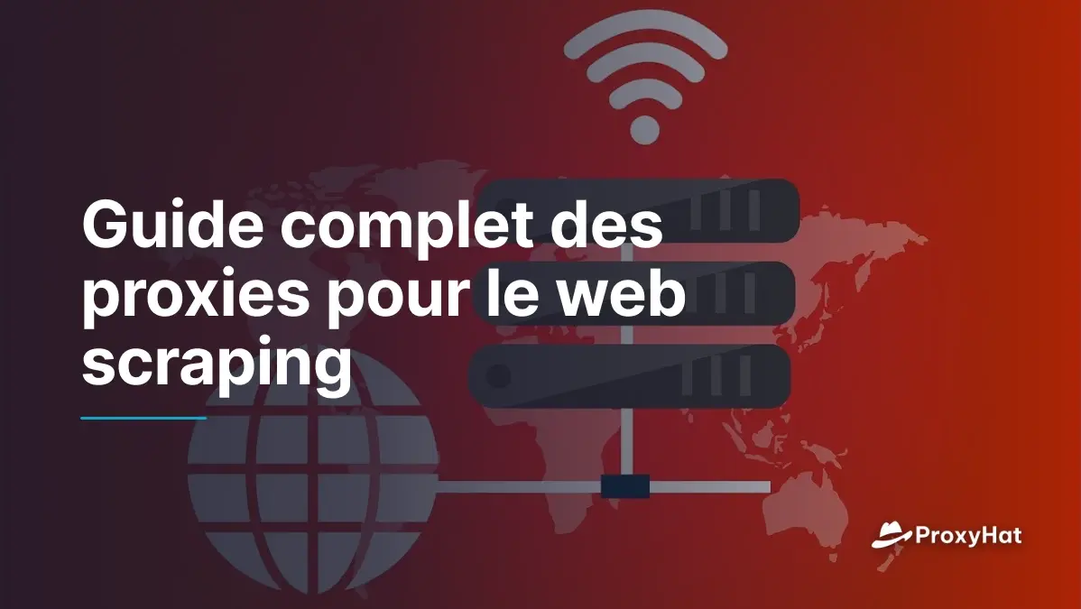Guide complet des proxies pour le web scraping