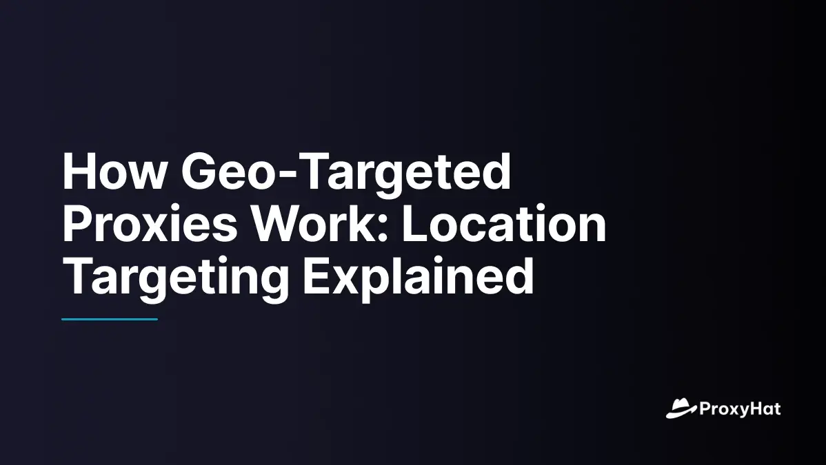 How Geo-Targeted Proxies Work: Location Targeting Explained