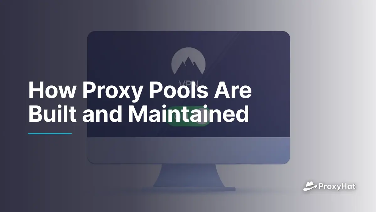 How Proxy Pools Are Built and Maintained
