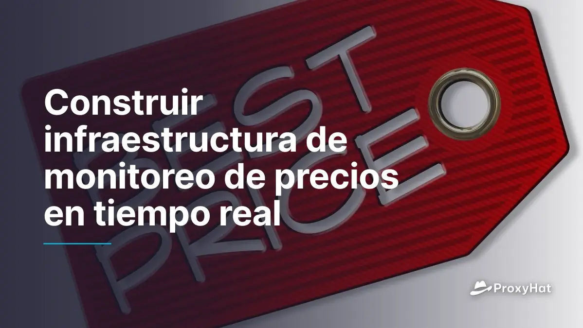 Construir Infraestructura de Monitoreo de Precios en Tiempo Real