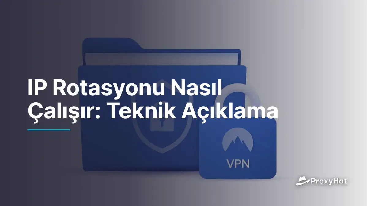 IP Rotasyonu Nasıl Çalışır: Teknik Açıklama