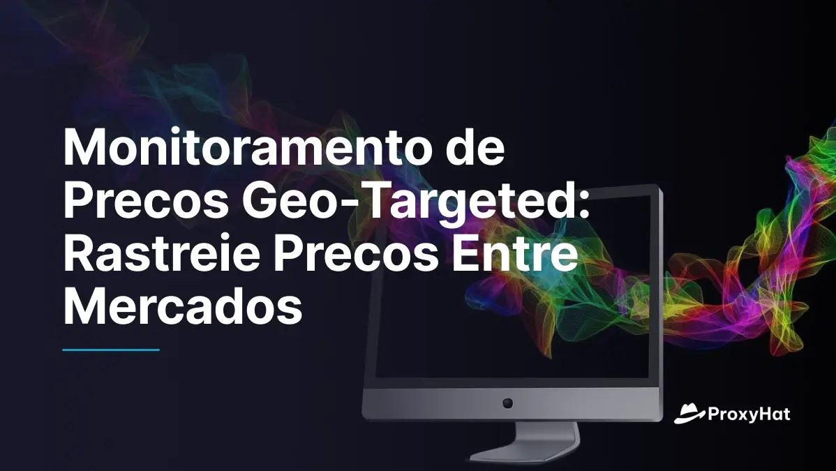 Monitoramento de Preços com Geolocalização: Acompanhe Preços em Diferentes Mercados