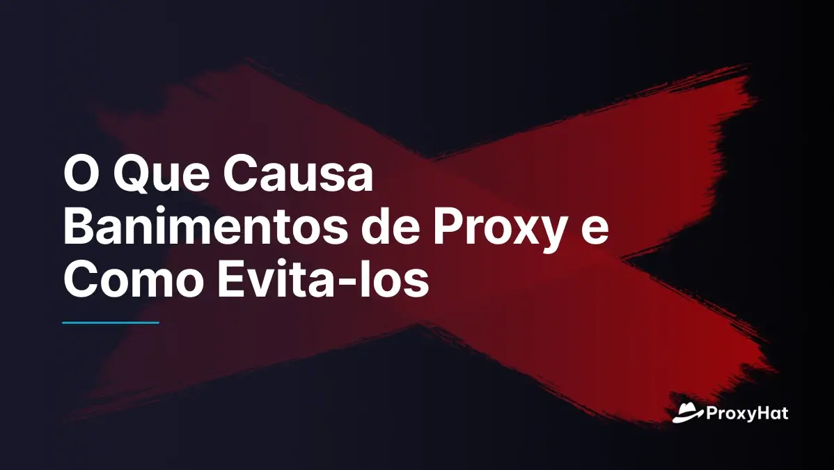O Que Causa Banimentos de Proxy e Como Evita-los