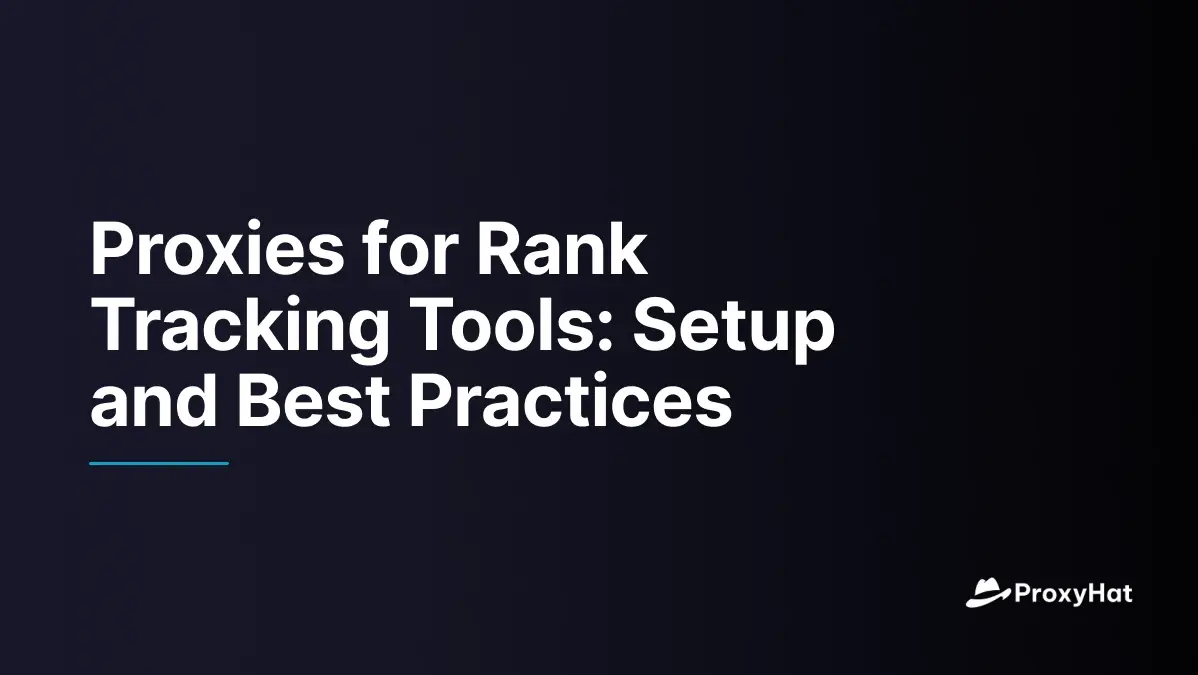 Proxies for Rank Tracking Tools: Setup and Best Practices
