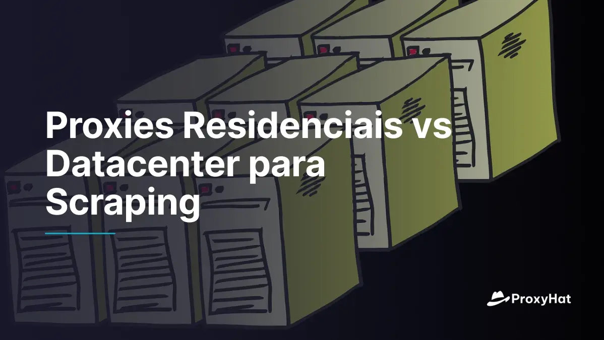 Proxies Residenciais vs Datacenter para Scraping