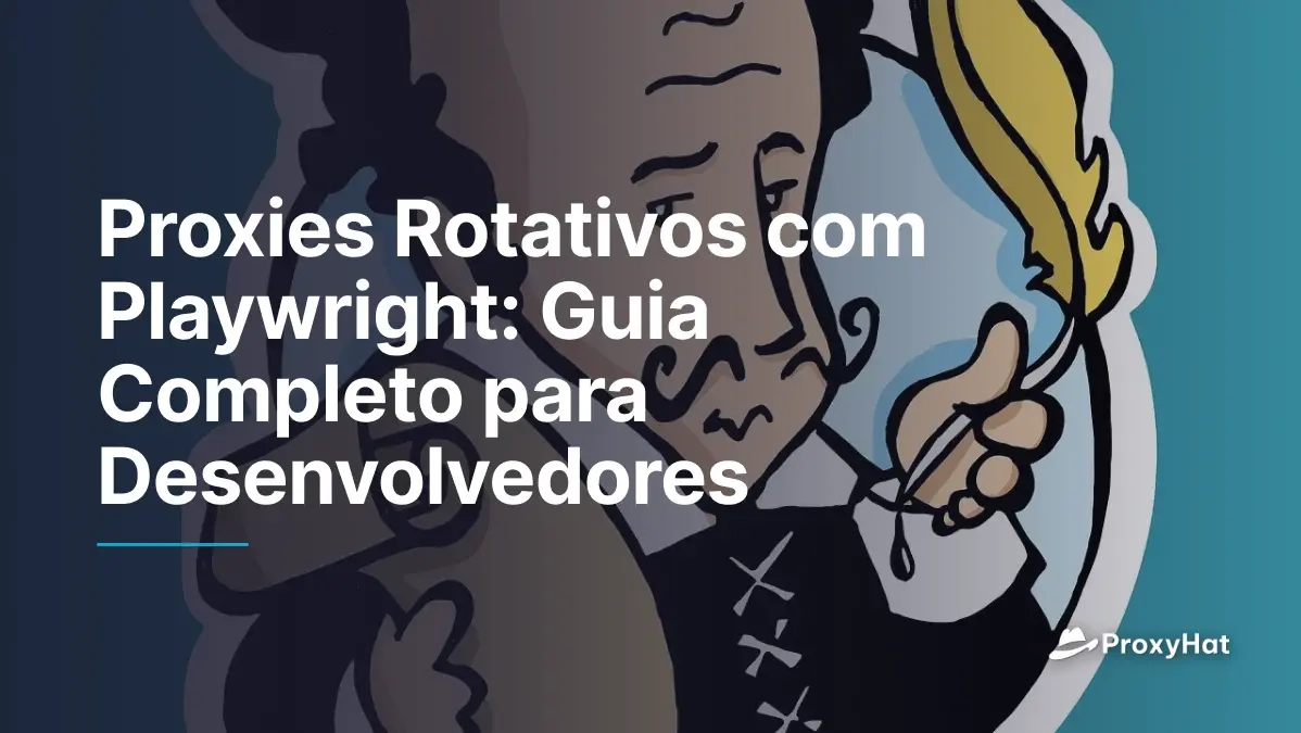 Proxies Rotativos com Playwright: Guia Completo para Desenvolvedores