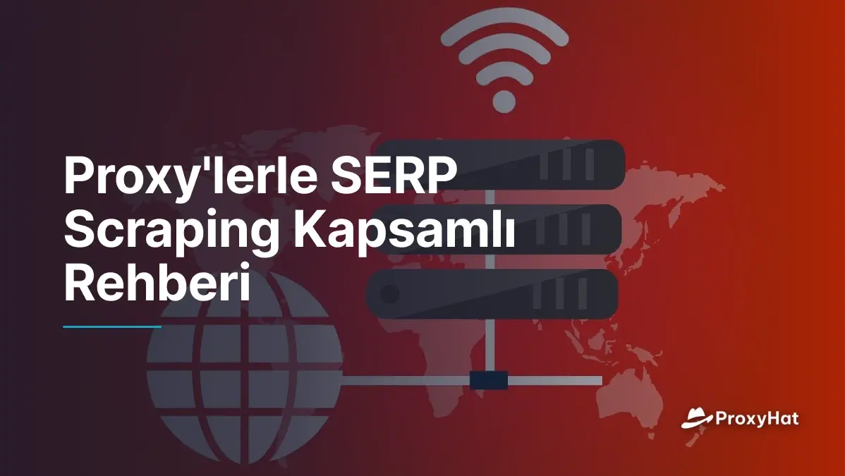 Proxy'lerle SERP Scraping Kapsamlı Rehberi