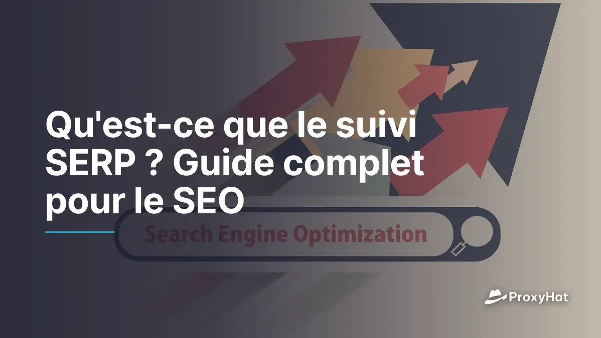 Qu'est-ce que le suivi SERP ? Le guide complet pour le SEO