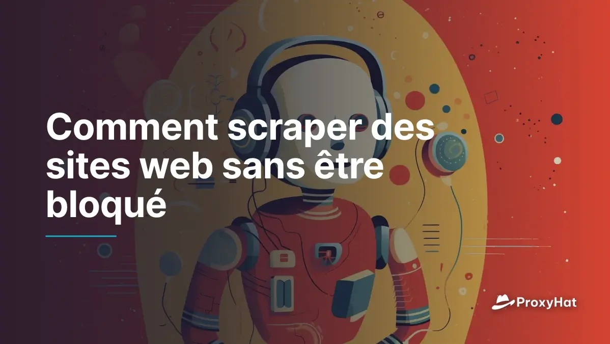 Comment scraper des sites web sans être bloqué
