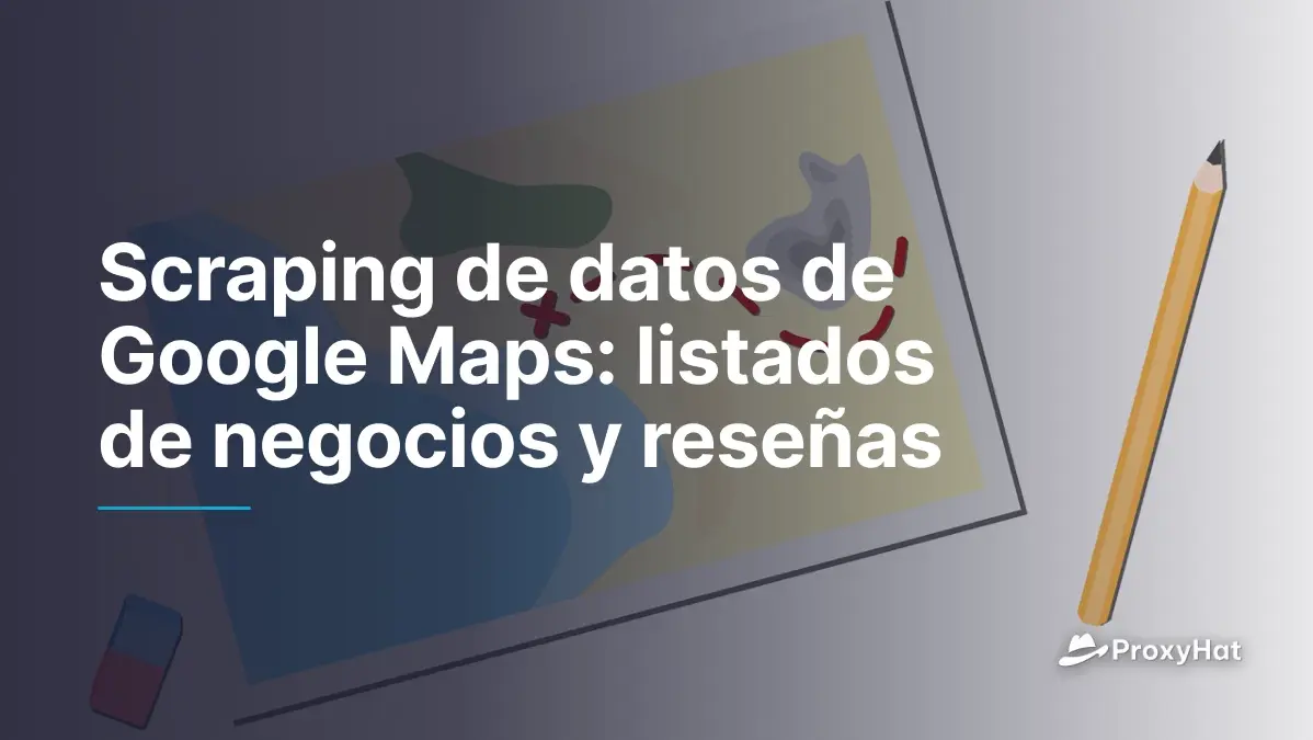 Scraping de datos de Google Maps: listados de negocios y reseñas