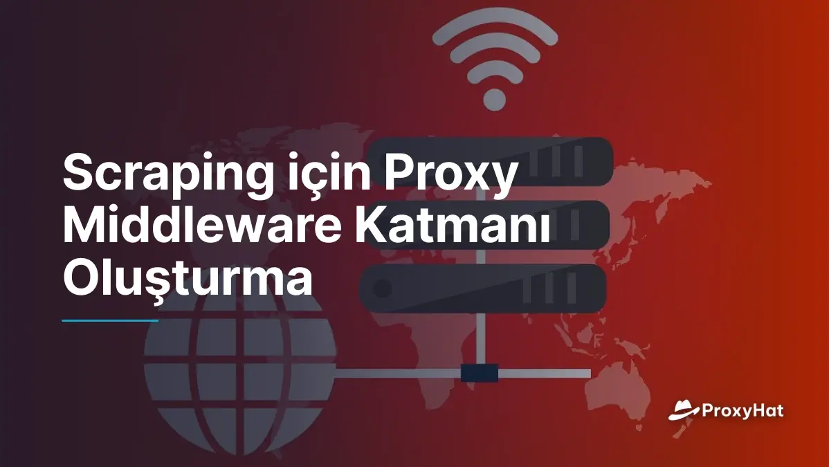 Scraping için Proxy Middleware Katmanı Oluşturma