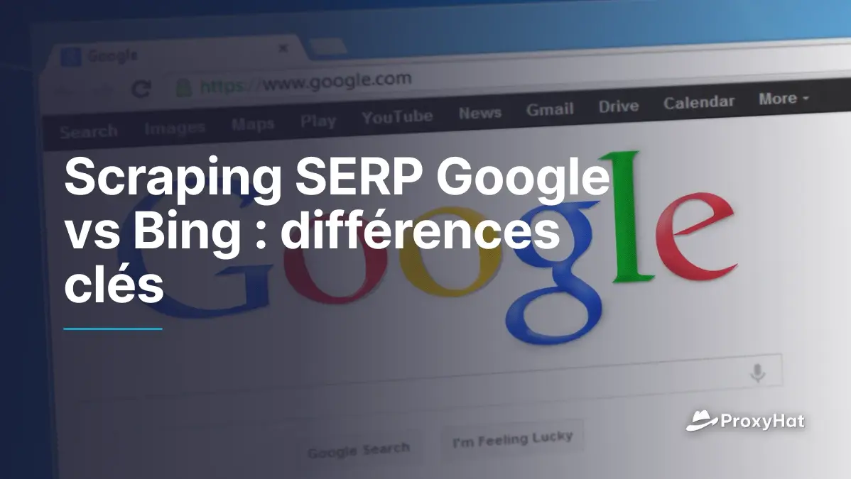 Scraping SERP Google vs Bing : différences clés