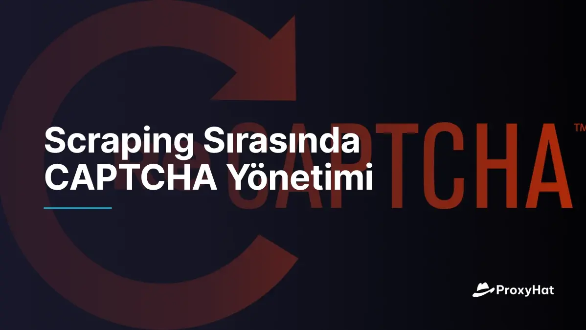 Scraping Sırasında CAPTCHA Yönetimi