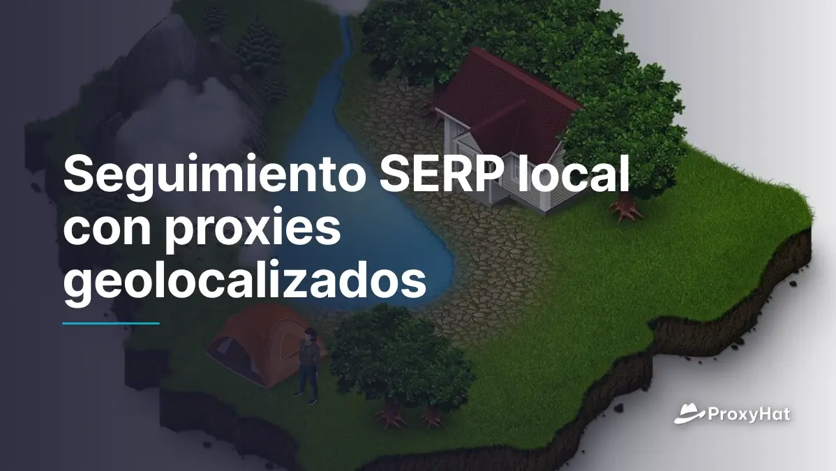 Seguimiento SERP local con proxies geolocalizados