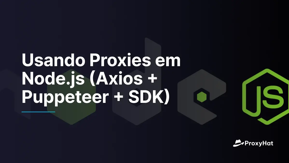 Usando Proxies em Node.js (Axios + Puppeteer + SDK)