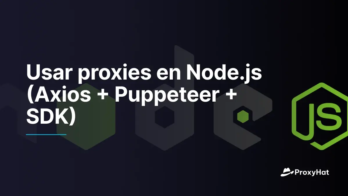 Usar proxies en Node.js (Axios + Puppeteer + SDK)