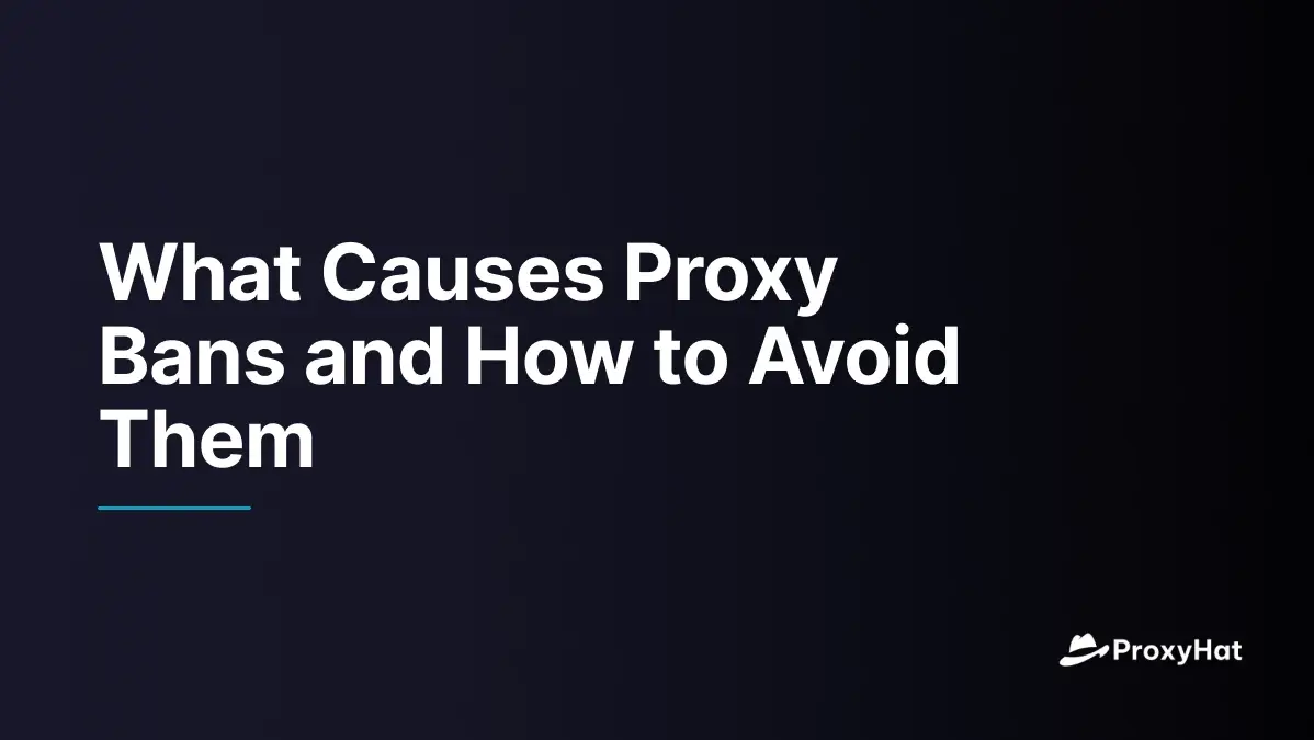 What Causes Proxy Bans and How to Avoid Them