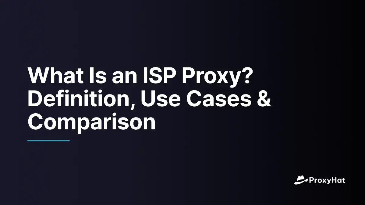 Cos'è un proxy ISP? Definizione, uso di casi e confronto