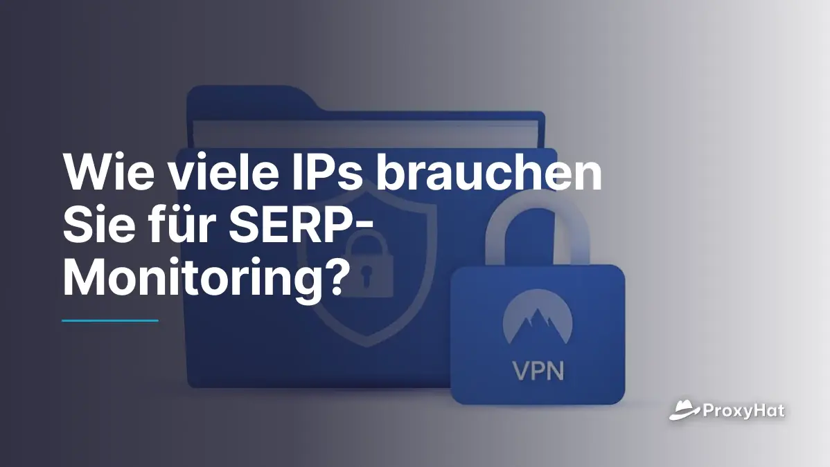 Wie viele IPs benötigen Sie für SERP-Monitoring?