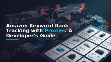 Amazon Keyword Rank Tracking with Proxies: A Developer's Guide