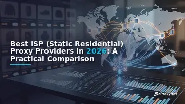 Best ISP (Static Residential) Proxy Providers in 2026: A Practical Comparison