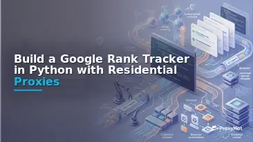 Build a Google Rank Tracker in Python with Residential Proxies
