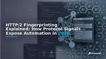 HTTP/2 Fingerprinting Explained: How Protocol Signals Expose Automation in 2026