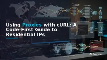 Using Proxies with cURL: A Code-First Guide to Residential IPs