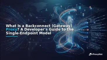 What Is a Backconnect (Gateway) Proxy? A Developer's Guide to the Single-Endpoint Model