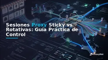 Sticky vs Rotating Proxy Sessions: A Practical Guide