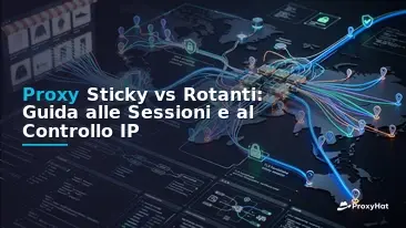 Sticky vs Rotating Proxy Sessions: A Practical Guide