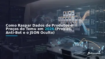 How to Scrape Temu Product and Price Data in 2026: Proxies, Anti-Bot, and the Hidden JSON
